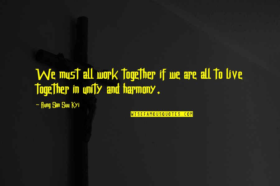 Stogaball Quotes By Aung San Suu Kyi: We must all work together if we are