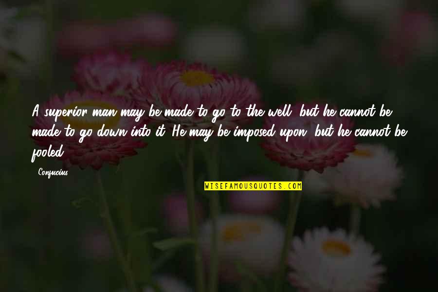 Stogdill Personal Factors Quotes By Confucius: A superior man may be made to go Stogdill Personal Factors Quotes By Confucius: A superior man may be made to go