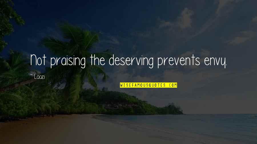 Stogdill Personal Factors Quotes By Laozi: Not praising the deserving prevents envy.