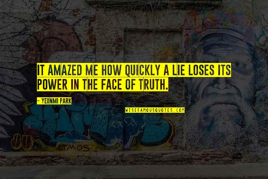 Stogdill Personal Factors Quotes By Yeonmi Park: It amazed me how quickly a lie loses