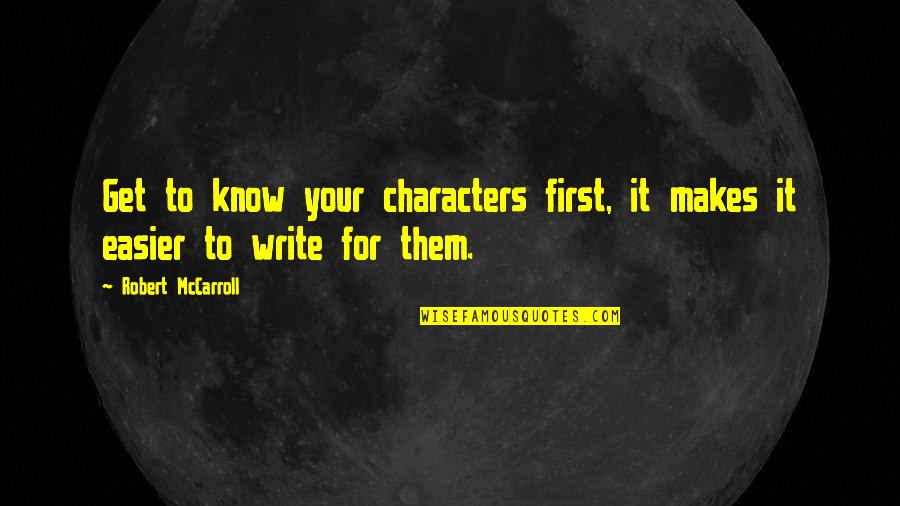 Stogies Vapor Quotes By Robert McCarroll: Get to know your characters first, it makes