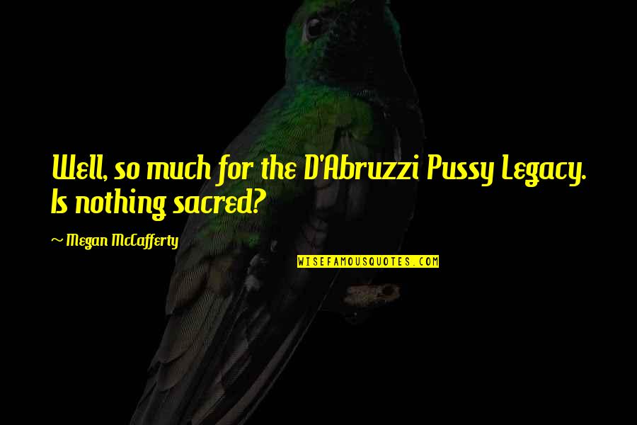 Stogsdill Law Quotes By Megan McCafferty: Well, so much for the D'Abruzzi Pussy Legacy. Stogsdill Law Quotes By Megan McCafferty: Well, so much for the D'Abruzzi Pussy Legacy.