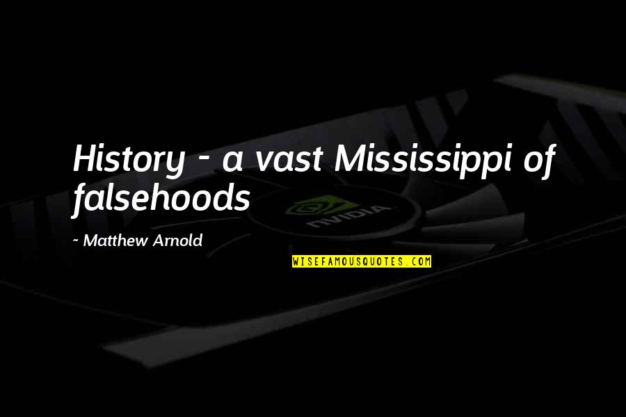 Stogy Wraps Quotes By Matthew Arnold: History - a vast Mississippi of falsehoods