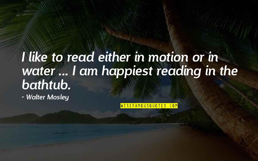 Stogy Wraps Quotes By Walter Mosley: I like to read either in motion or Stogy Wraps Quotes By Walter Mosley: I like to read either in motion or