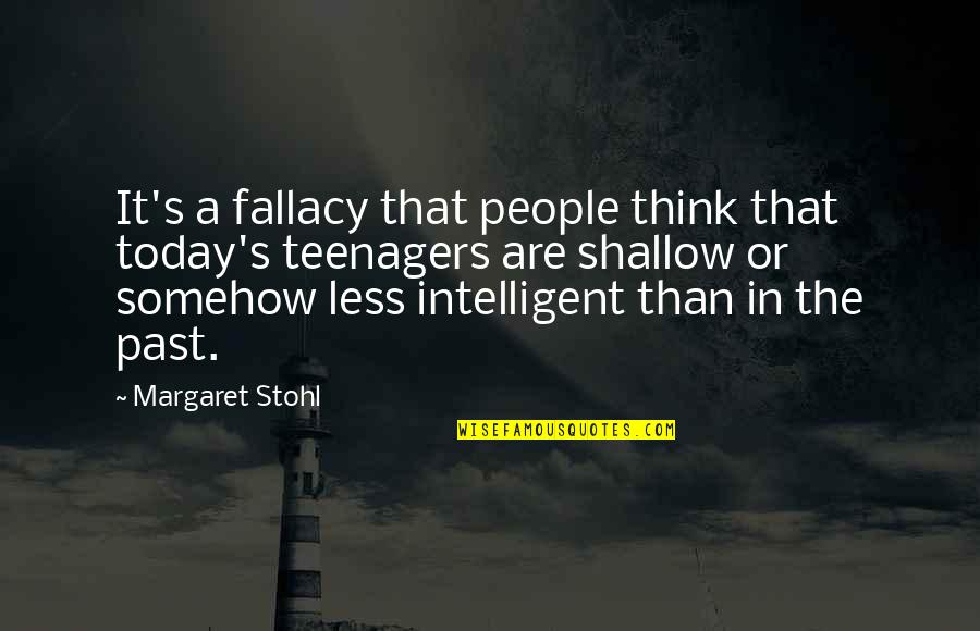 Stohl Quotes By Margaret Stohl: It's a fallacy that people think that today's