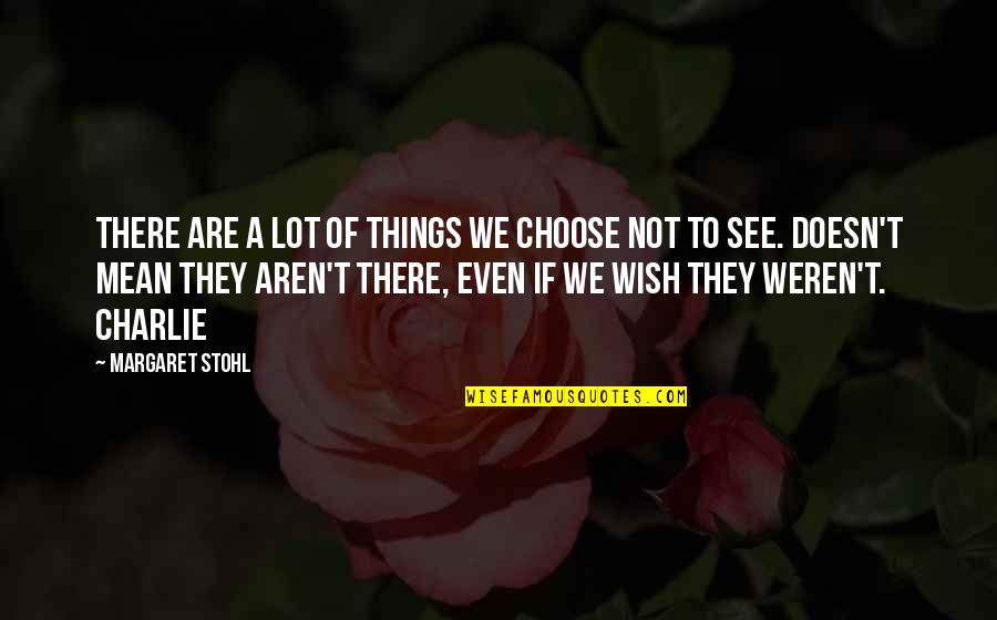 Stohl Quotes By Margaret Stohl: There are a lot of things we choose