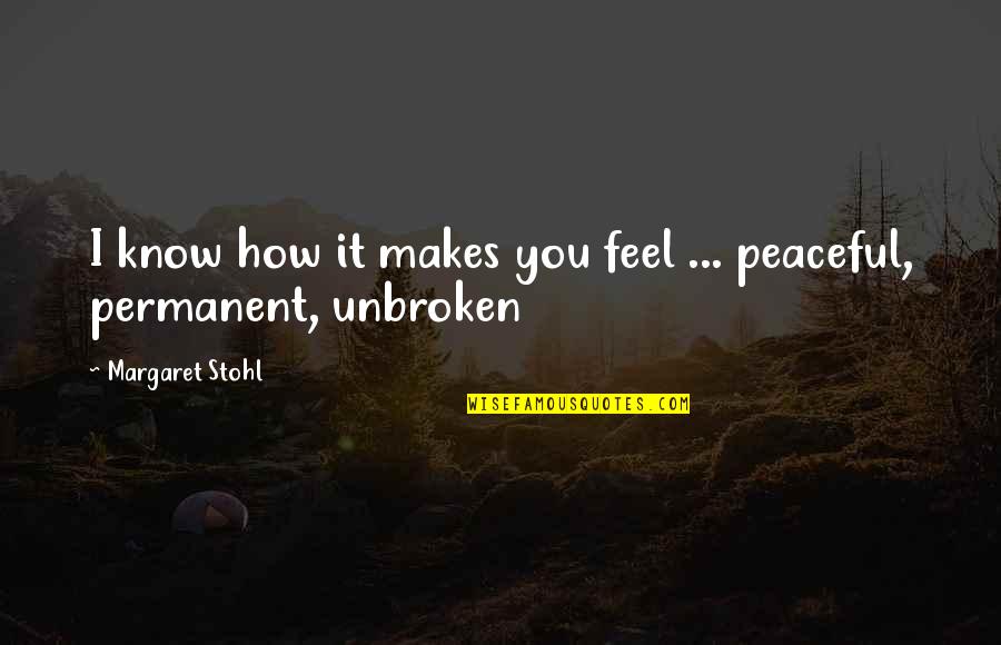 Stohl Quotes By Margaret Stohl: I know how it makes you feel ... Stohl Quotes By Margaret Stohl: I know how it makes you feel ...