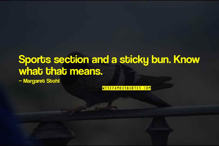 Stohl Quotes By Margaret Stohl: Sports section and a sticky bun. Know what Stohl Quotes By Margaret Stohl: Sports section and a sticky bun. Know what