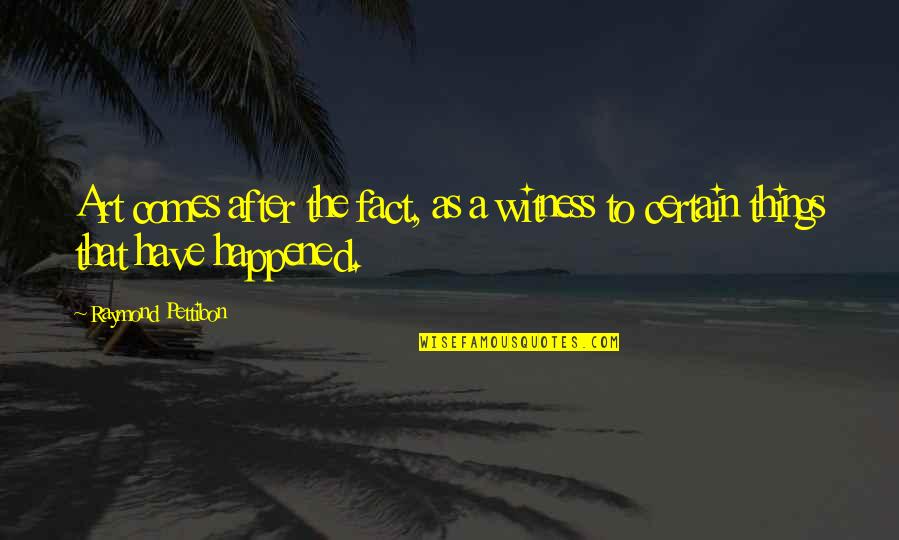Stoian Alexandru Quotes By Raymond Pettibon: Art comes after the fact, as a witness Stoian Alexandru Quotes By Raymond Pettibon: Art comes after the fact, as a witness