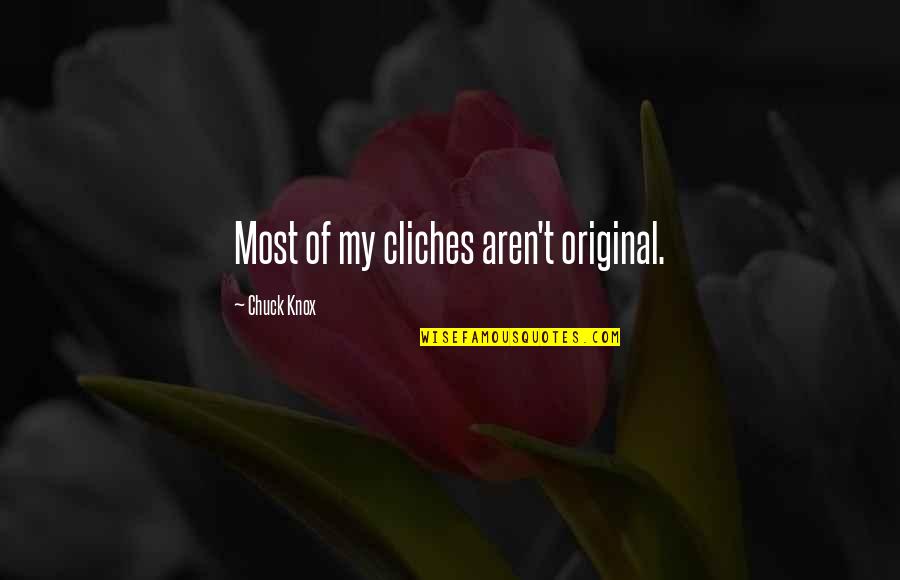 Stoian Hitrov Quotes By Chuck Knox: Most of my cliches aren't original. Stoian Hitrov Quotes By Chuck Knox: Most of my cliches aren't original.