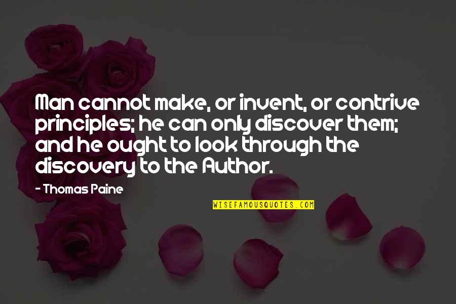 Stoian Hitrov Quotes By Thomas Paine: Man cannot make, or invent, or contrive principles; Stoian Hitrov Quotes By Thomas Paine: Man cannot make, or invent, or contrive principles;