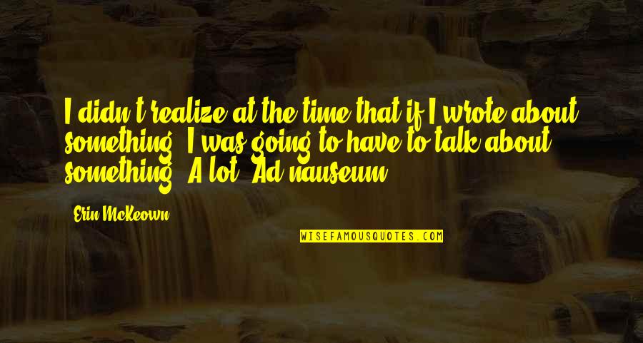 Stoical Apathy Quotes By Erin McKeown: I didn't realize at the time that if Stoical Apathy Quotes By Erin McKeown: I didn't realize at the time that if