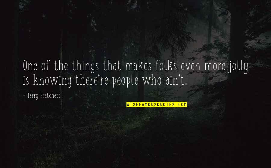 Stoical Apathy Quotes By Terry Pratchett: One of the things that makes folks even