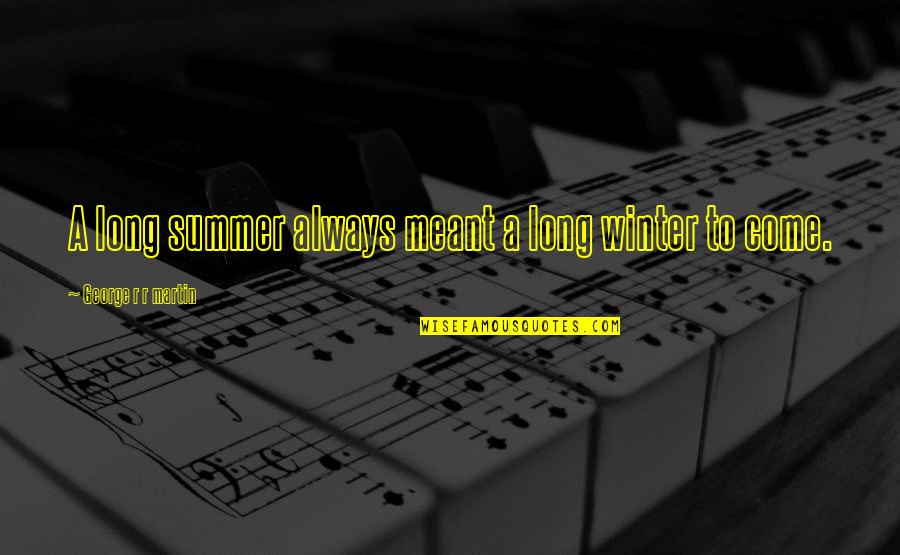 Stoichiometric Coefficient Quotes By George R R Martin: A long summer always meant a long winter Stoichiometric Coefficient Quotes By George R R Martin: A long summer always meant a long winter
