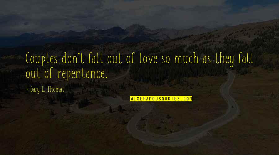 Stoichiometric Relationships Quotes By Gary L. Thomas: Couples don't fall out of love so much