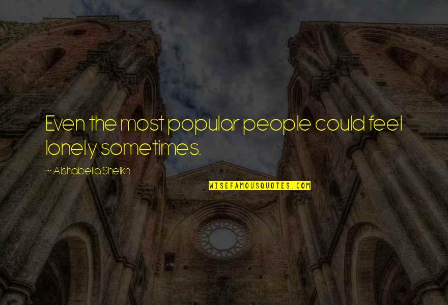 Stoichiometry Quotes By Aishabella Sheikh: Even the most popular people could feel lonely