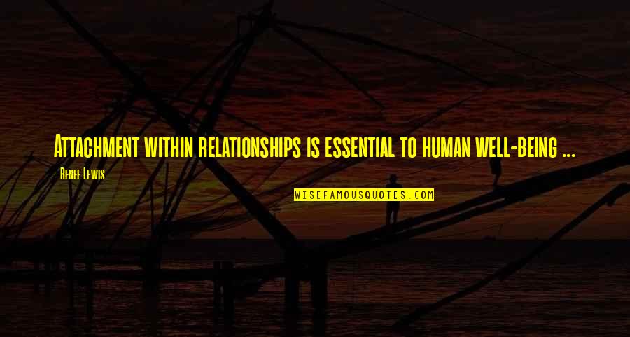 Stoichita Mihai Quotes By Renee Lewis: Attachment within relationships is essential to human well-being