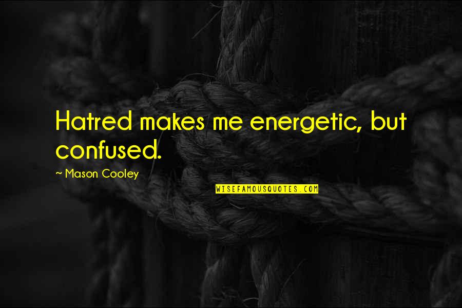 Stoicism And Death Quotes By Mason Cooley: Hatred makes me energetic, but confused. Stoicism And Death Quotes By Mason Cooley: Hatred makes me energetic, but confused.