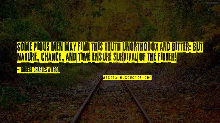 Stoicism Love Quotes By Robert Charles Wilson: Some pious men may find this truth unorthodox