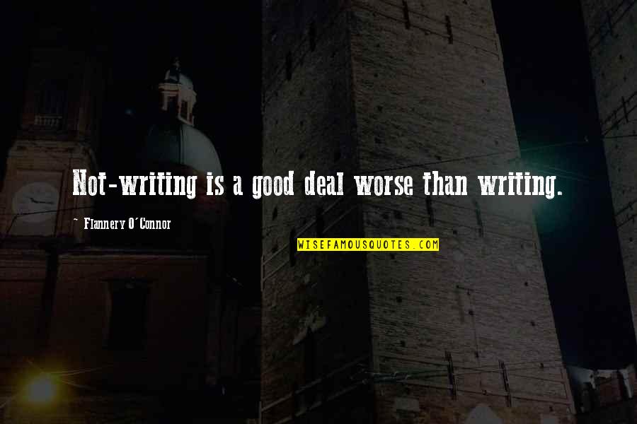 Stoiko Karev Quotes By Flannery O'Connor: Not-writing is a good deal worse than writing. Stoiko Karev Quotes By Flannery O'Connor: Not-writing is a good deal worse than writing.