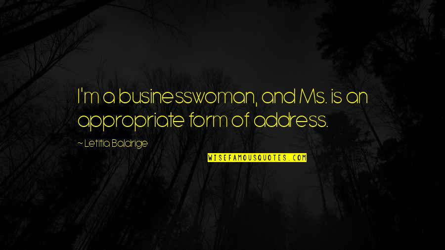 Stoiko Twitch Quotes By Letitia Baldrige: I'm a businesswoman, and Ms. is an appropriate