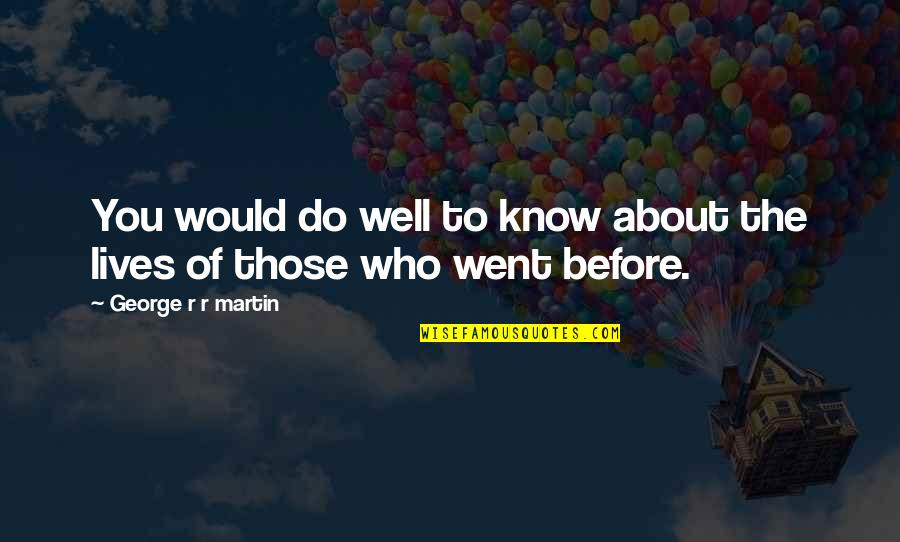 Stoilov Rk Quotes By George R R Martin: You would do well to know about the