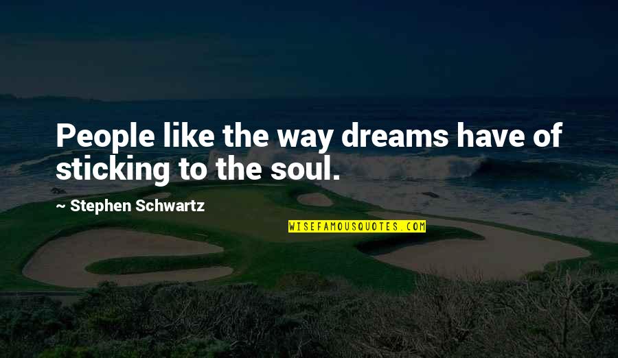 Stoilov Rk Quotes By Stephen Schwartz: People like the way dreams have of sticking