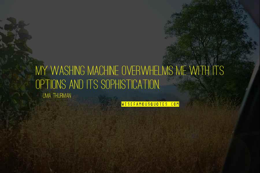 Stojadinovic Stoja Quotes By Uma Thurman: My washing machine overwhelms me with its options