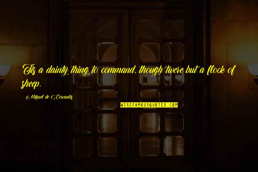 Stojan Mutikasa Quotes By Miguel De Cervantes: Tis a dainty thing to command, though twere Stojan Mutikasa Quotes By Miguel De Cervantes: Tis a dainty thing to command, though twere