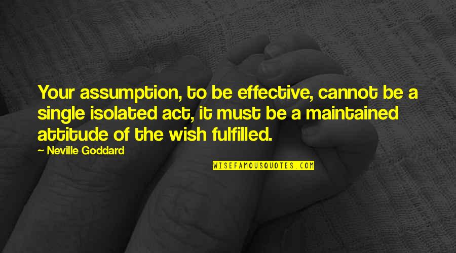 Stojanka Majka Quotes By Neville Goddard: Your assumption, to be effective, cannot be a Stojanka Majka Quotes By Neville Goddard: Your assumption, to be effective, cannot be a