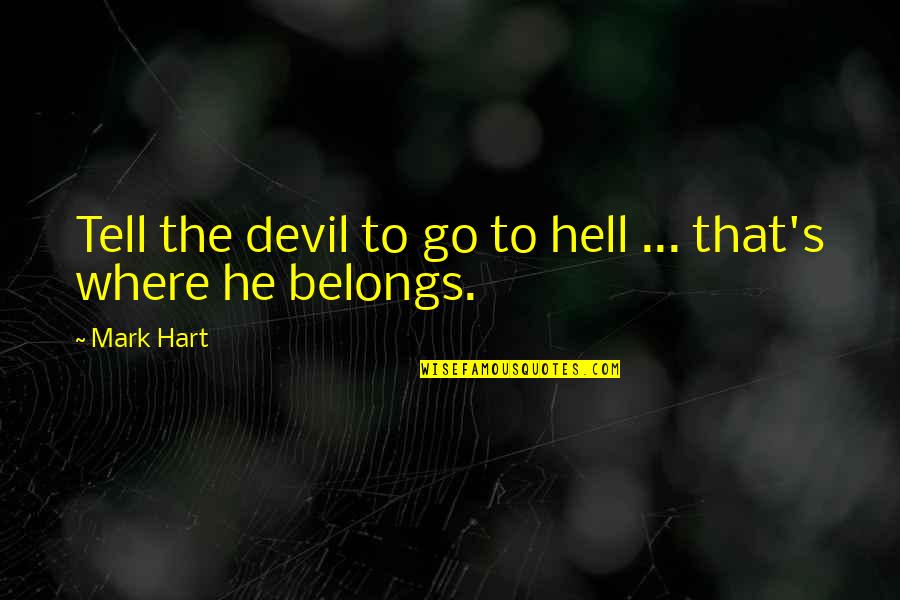 Stojanka Nikolic Quotes By Mark Hart: Tell the devil to go to hell ...
