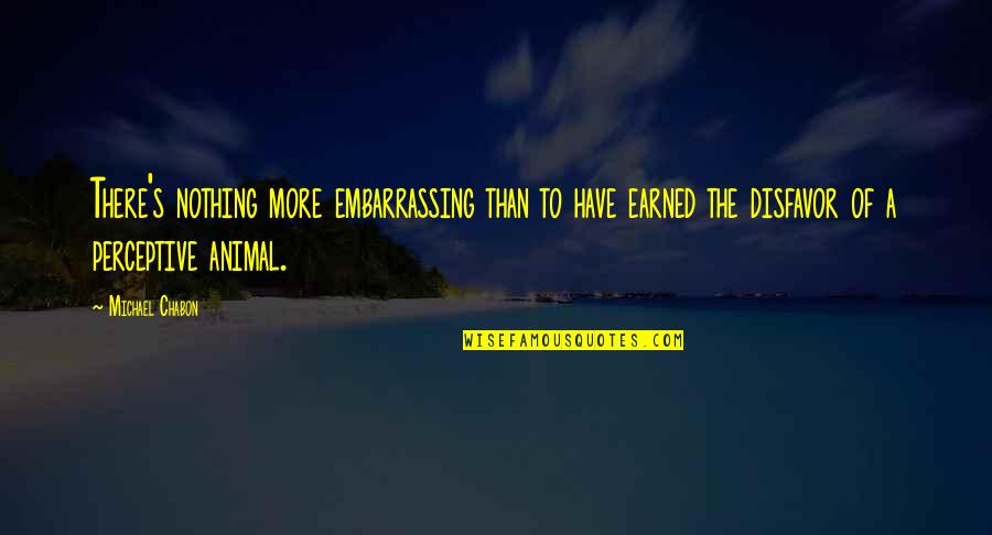Stojanov Fiat Quotes By Michael Chabon: There's nothing more embarrassing than to have earned