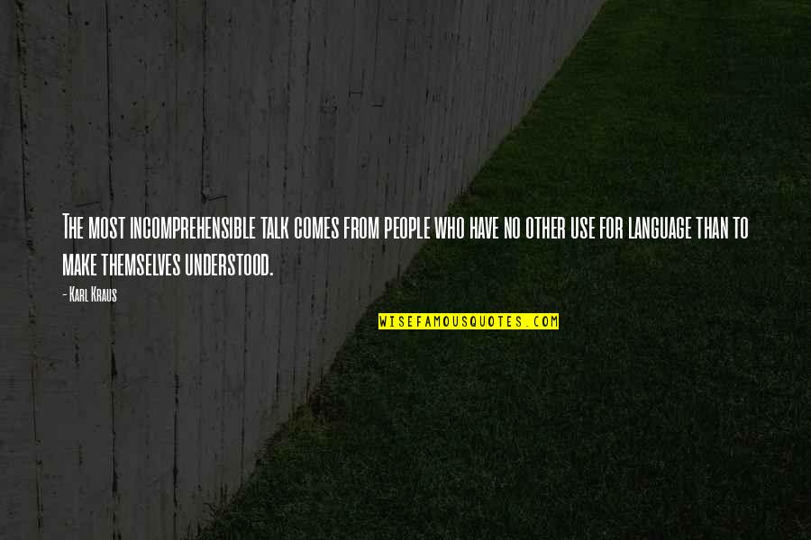 Stojanovaskolaucenjenadaljinu Quotes By Karl Kraus: The most incomprehensible talk comes from people who Stojanovaskolaucenjenadaljinu Quotes By Karl Kraus: The most incomprehensible talk comes from people who