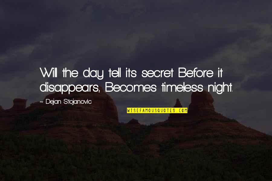 Stojanovic Quotes By Dejan Stojanovic: Will the day tell its secret Before it Stojanovic Quotes By Dejan Stojanovic: Will the day tell its secret Before it