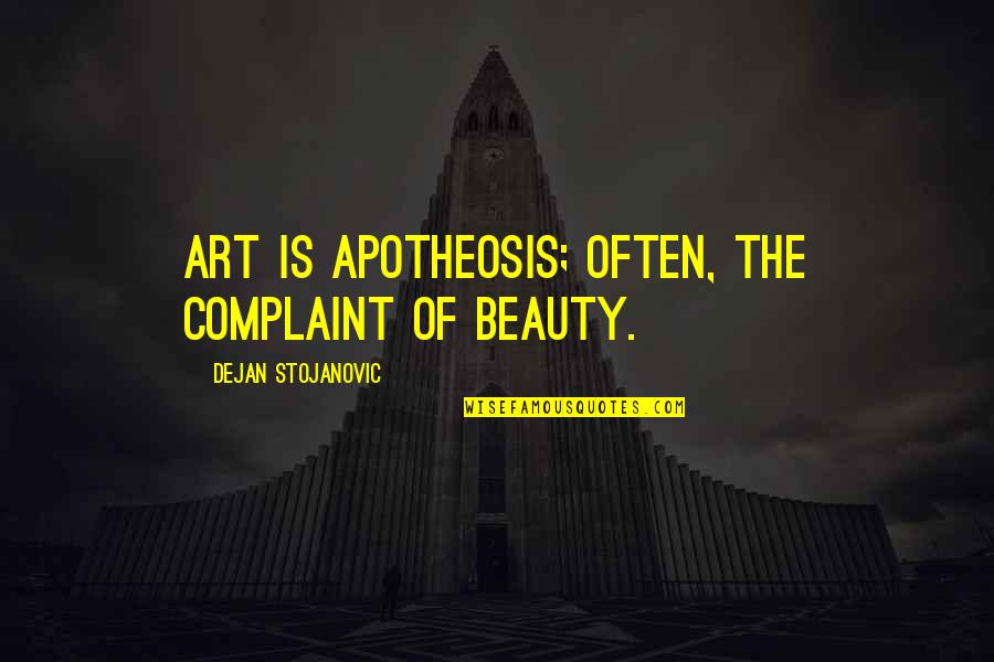 Stojanovic Quotes By Dejan Stojanovic: Art is apotheosis; often, the complaint of beauty.