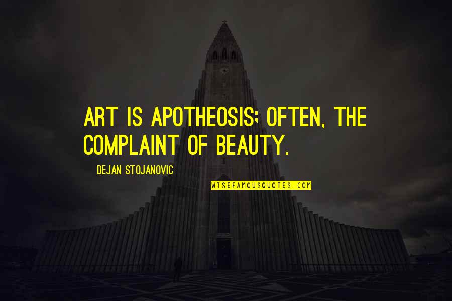 Stojanovic Quotes By Dejan Stojanovic: Art is apotheosis; often, the complaint of beauty. Stojanovic Quotes By Dejan Stojanovic: Art is apotheosis; often, the complaint of beauty.