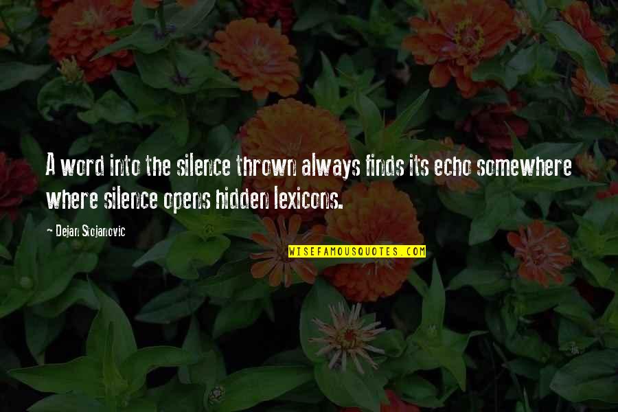 Stojanovic Quotes By Dejan Stojanovic: A word into the silence thrown always finds Stojanovic Quotes By Dejan Stojanovic: A word into the silence thrown always finds