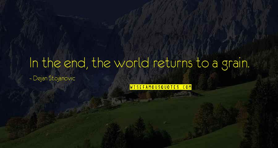 Stojanovic Quotes By Dejan Stojanovic: In the end, the world returns to a Stojanovic Quotes By Dejan Stojanovic: In the end, the world returns to a