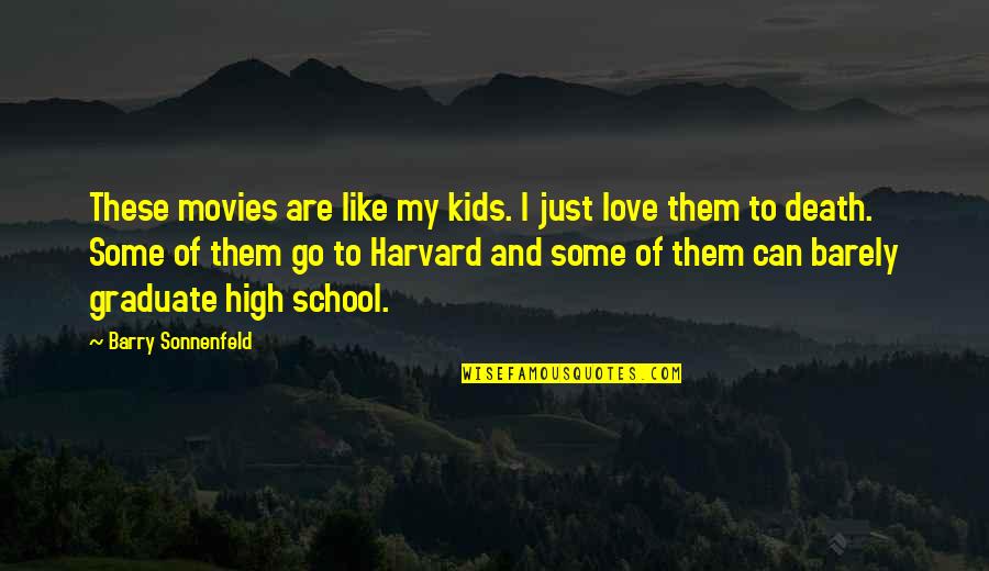 Stojcevich Quotes By Barry Sonnenfeld: These movies are like my kids. I just Stojcevich Quotes By Barry Sonnenfeld: These movies are like my kids. I just