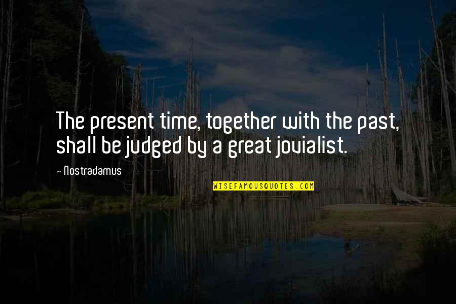 Stojim V Quotes By Nostradamus: The present time, together with the past, shall