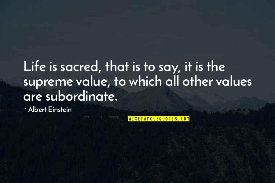 Stojko Vrankovic Biografija Quotes By Albert Einstein: Life is sacred, that is to say, it
