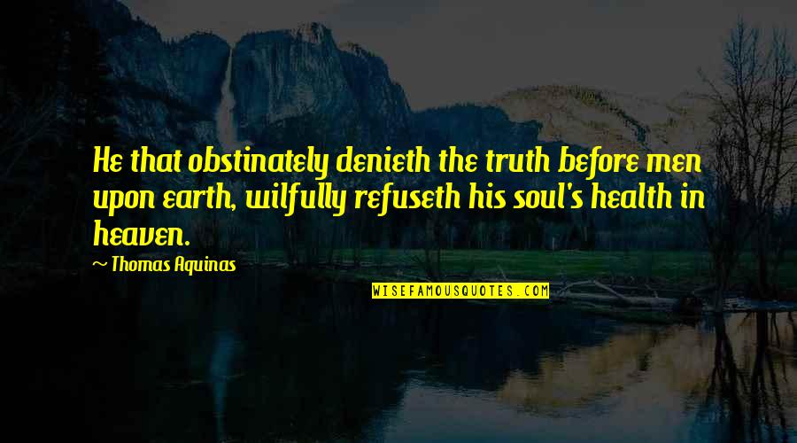 Stojkovska Mazzulli Quotes By Thomas Aquinas: He that obstinately denieth the truth before men Stojkovska Mazzulli Quotes By Thomas Aquinas: He that obstinately denieth the truth before men