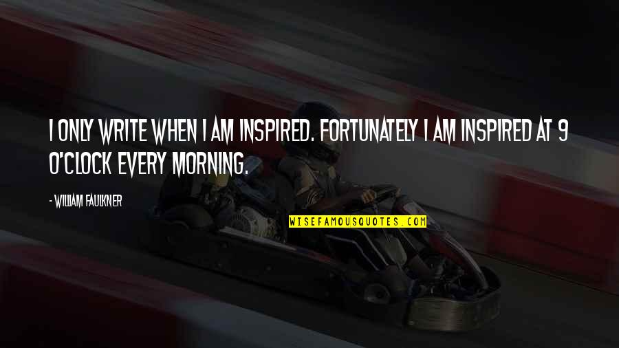 Stojna Dimovski Quotes By William Faulkner: I only write when I am inspired. Fortunately Stojna Dimovski Quotes By William Faulkner: I only write when I am inspired. Fortunately