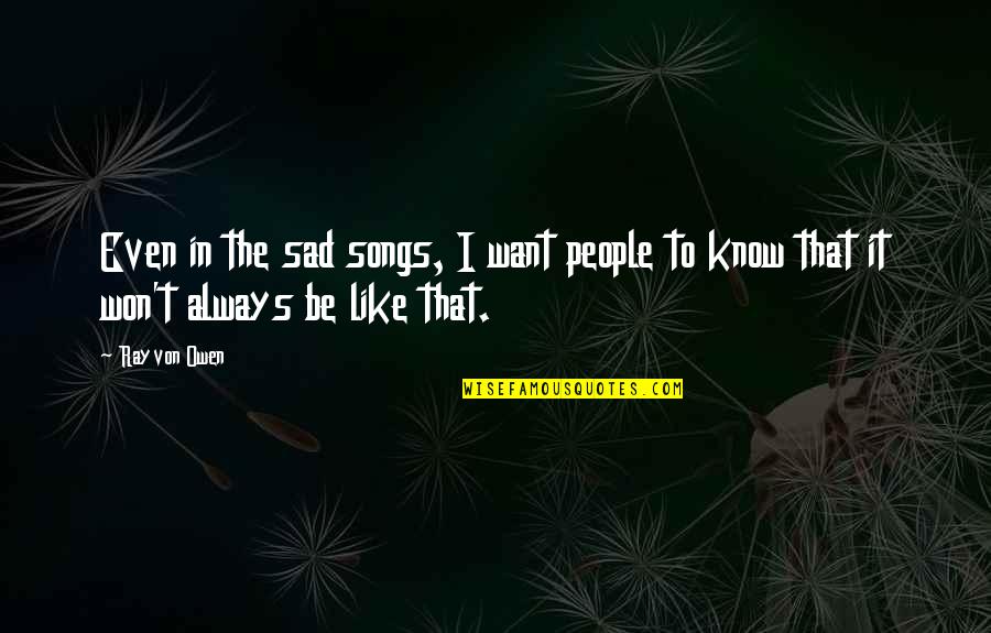 Stoke On Trent Quotes By Rayvon Owen: Even in the sad songs, I want people