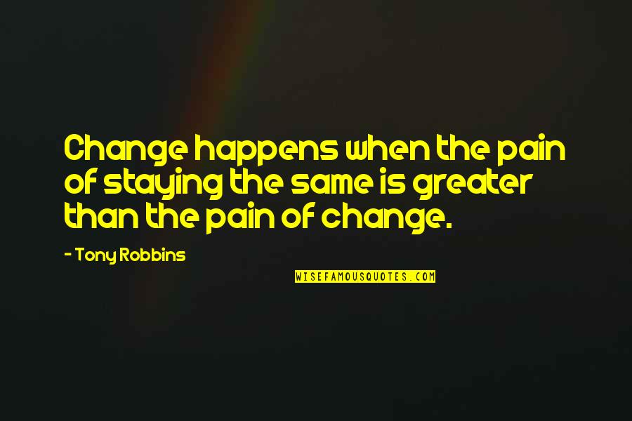 Stoke On Trent Quotes By Tony Robbins: Change happens when the pain of staying the