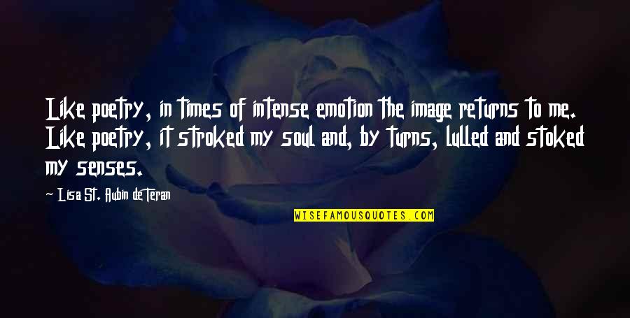 Stoked Quotes By Lisa St. Aubin De Teran: Like poetry, in times of intense emotion the