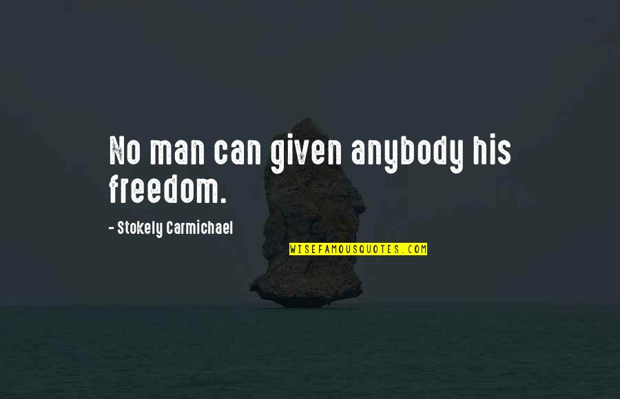 Stokely Quotes By Stokely Carmichael: No man can given anybody his freedom.
