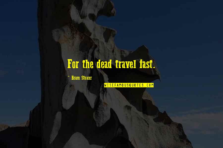 Stoker's Quotes By Bram Stoker: For the dead travel fast.