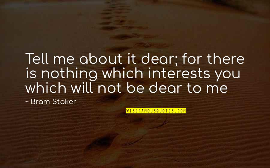 Stoker's Quotes By Bram Stoker: Tell me about it dear; for there is