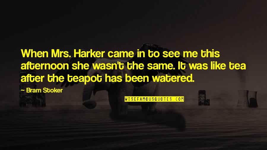 Stoker's Quotes By Bram Stoker: When Mrs. Harker came in to see me